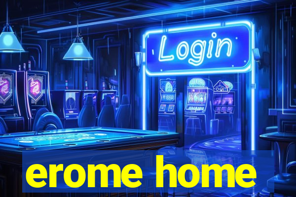 erome home